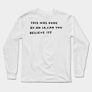 This was done by IA, can you believe it? Long Sleeve T-Shirt